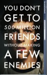You don't get to 500 million friends without making a few enemies.
